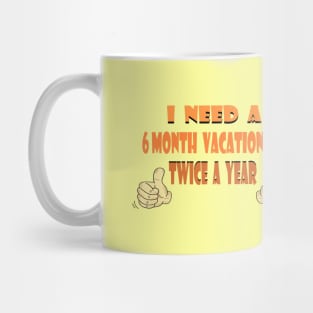 I need a 6 month vacation Mug